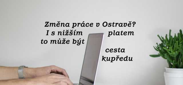 Změna práce a nižší plat? Vyplatí se to