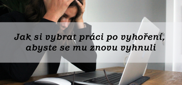 Jak si vybrat práci po vyhoření, abyste se mu znovu vyhnuli